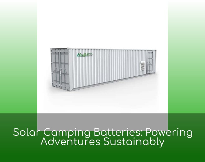 Solar Camping Batteries: Powering Adventures Sustainably